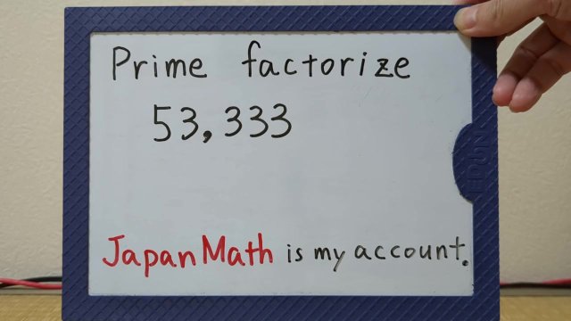 Prime Factorize 53,333.(Easy..