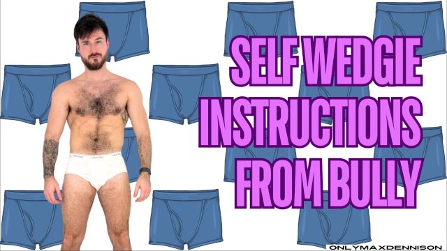 Self wedgie instructions..